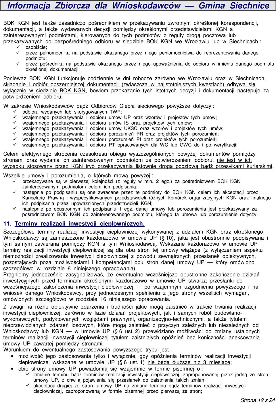 podstawie okazanego przez niego pełnomocnictwa do reprezentowania danego podmiotu; przez pośrednika na podstawie okazanego przez niego upowaŝnienia do odbioru w imieniu danego podmiotu określonej