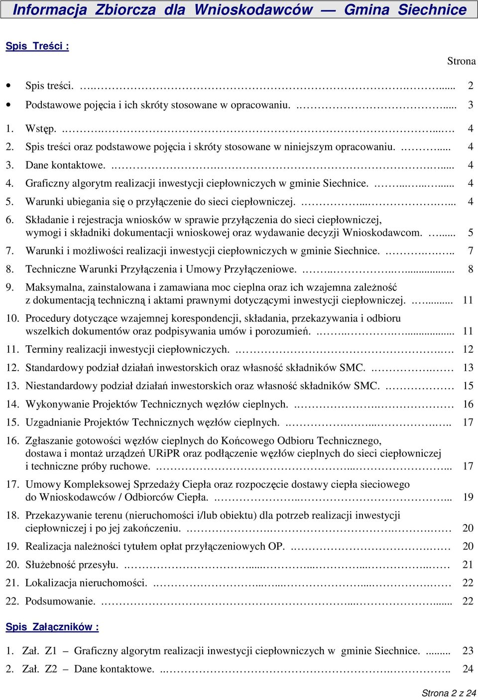 Warunki ubiegania się o przyłączenie do sieci ciepłowniczej......... 4 6.