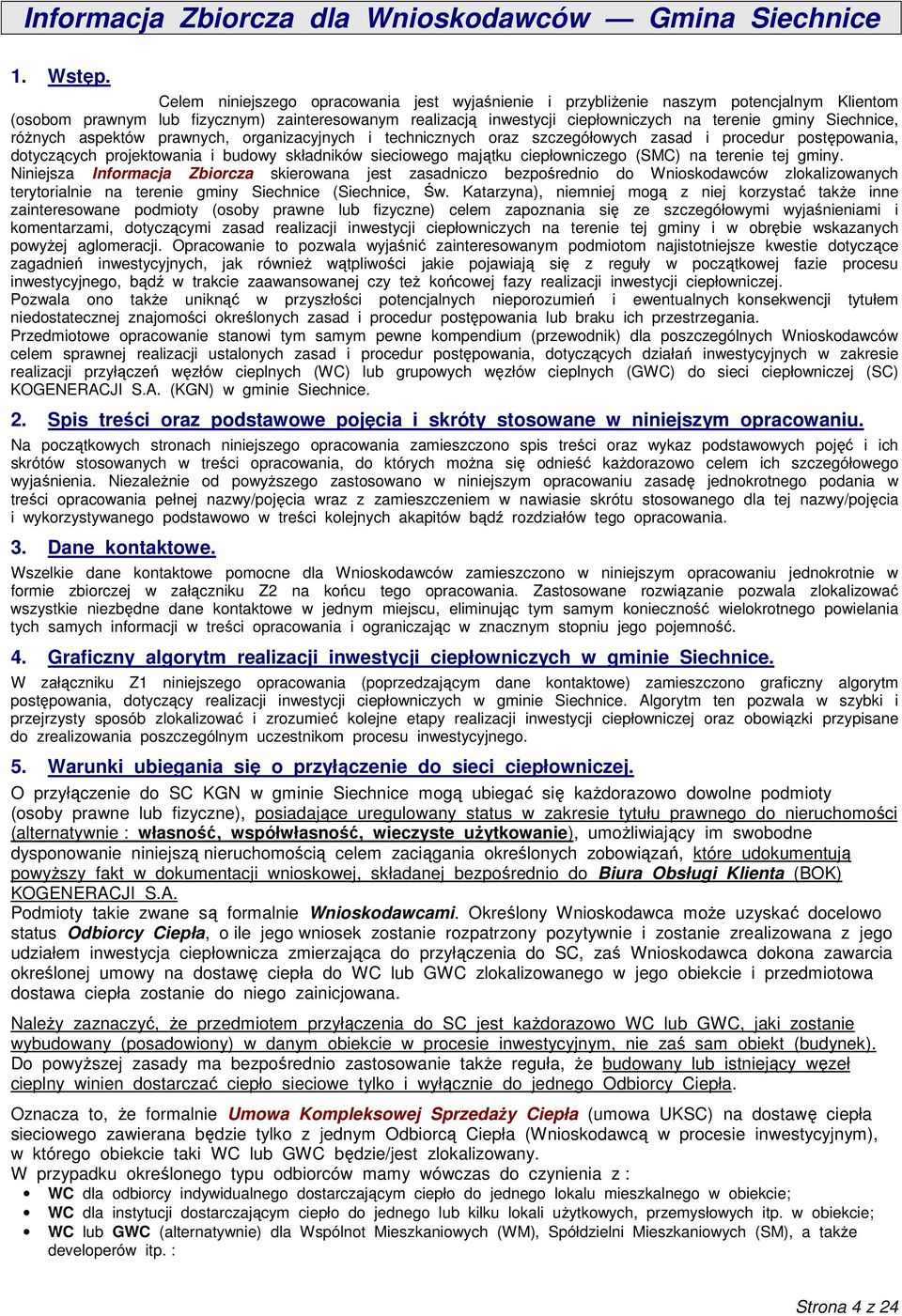 Siechnice, róŝnych aspektów prawnych, organizacyjnych i technicznych oraz szczegółowych zasad i procedur postępowania, dotyczących projektowania i budowy składników sieciowego majątku ciepłowniczego