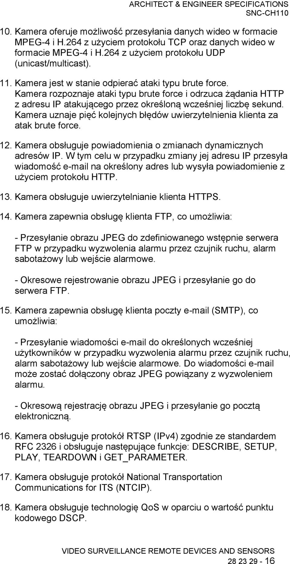 Kamera uznaje pięć kolejnych błędów uwierzytelnienia klienta za atak brute force. 12. Kamera obsługuje powiadomienia o zmianach dynamicznych adresów IP.