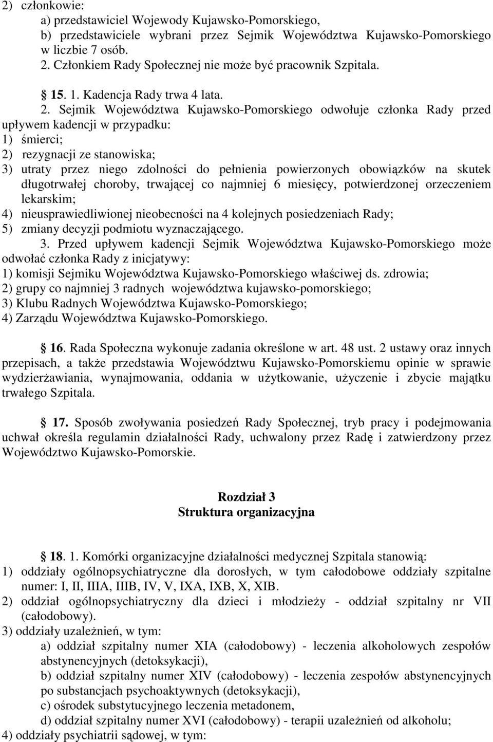 Sejmik Województwa Kujawsko-Pomorskiego odwołuje członka Rady przed upływem kadencji w przypadku: 1) śmierci; 2) rezygnacji ze stanowiska; 3) utraty przez niego zdolności do pełnienia powierzonych