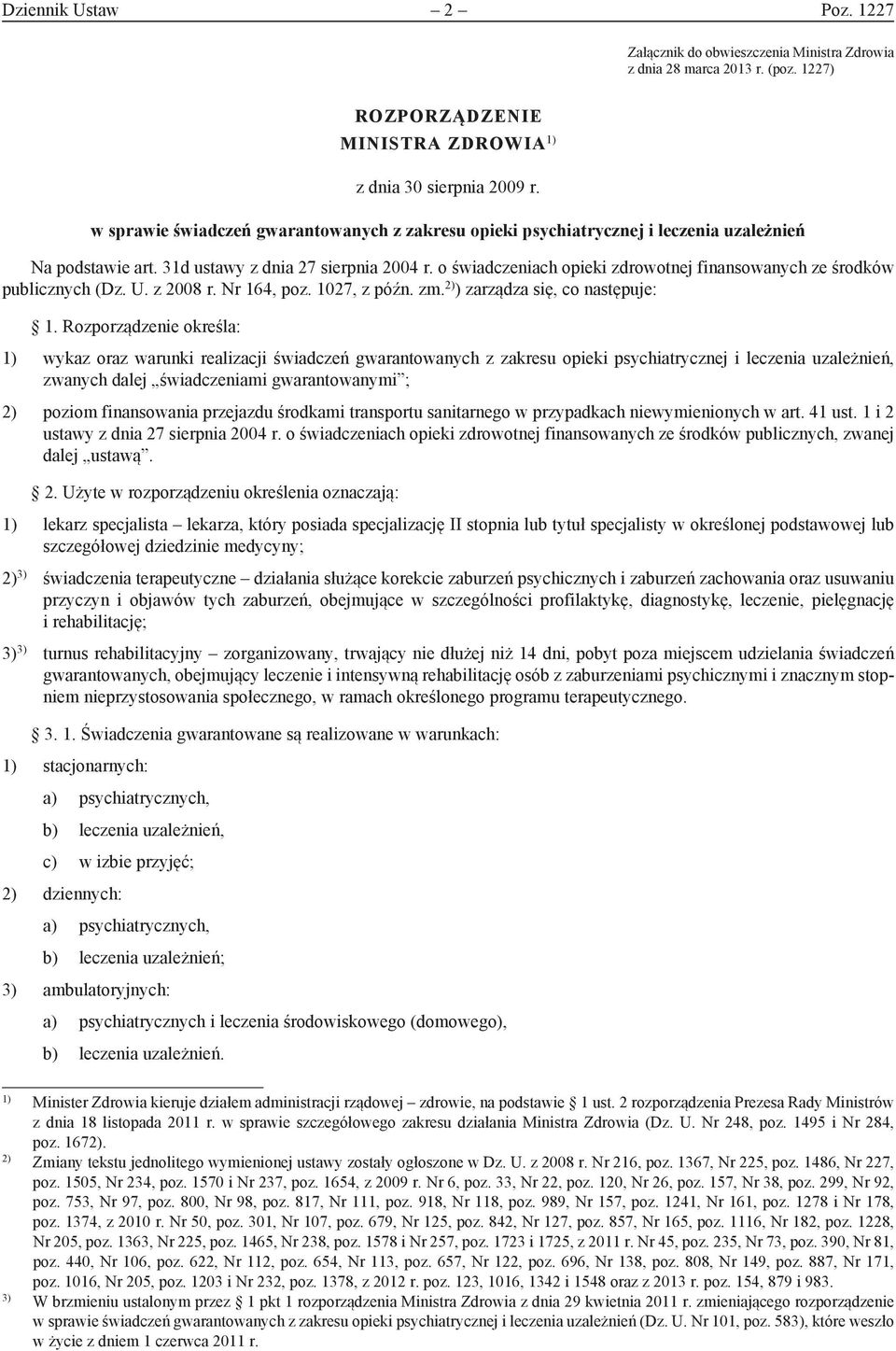 o świadczeniach opieki zdrowotnej finansowanych ze środków publicznych (Dz. U. z 2008 r. Nr 164, poz. 1027, z późn. zm. 2) ) zarządza się, co następuje: 1.