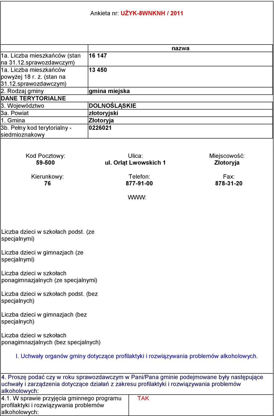 Pełny kod terytorialny - 22621 siedmioznakowy nazwa Kod Pocztowy: 59-5 Kierunkowy: 76 Ulica: ul.