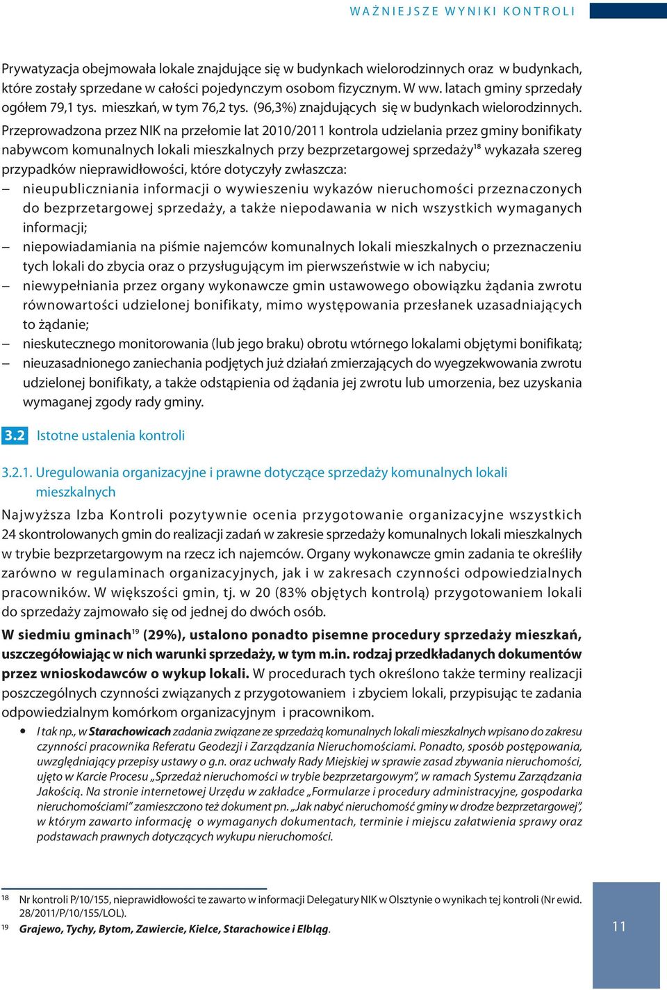 Przeprowadzona przez NIK na przełomie lat 2010/2011 kontrola udzielania przez gminy bonifikaty nabywcom komunalnych lokali mieszkalnych przy bezprzetargowej sprzedaży18 wykazała szereg przypadków