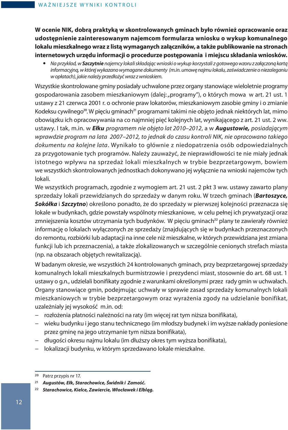 y Na przykład, w Szczytnie najemcy lokali składając wnioski o wykup korzystali z gotowego wzoru z załączoną kartą inf