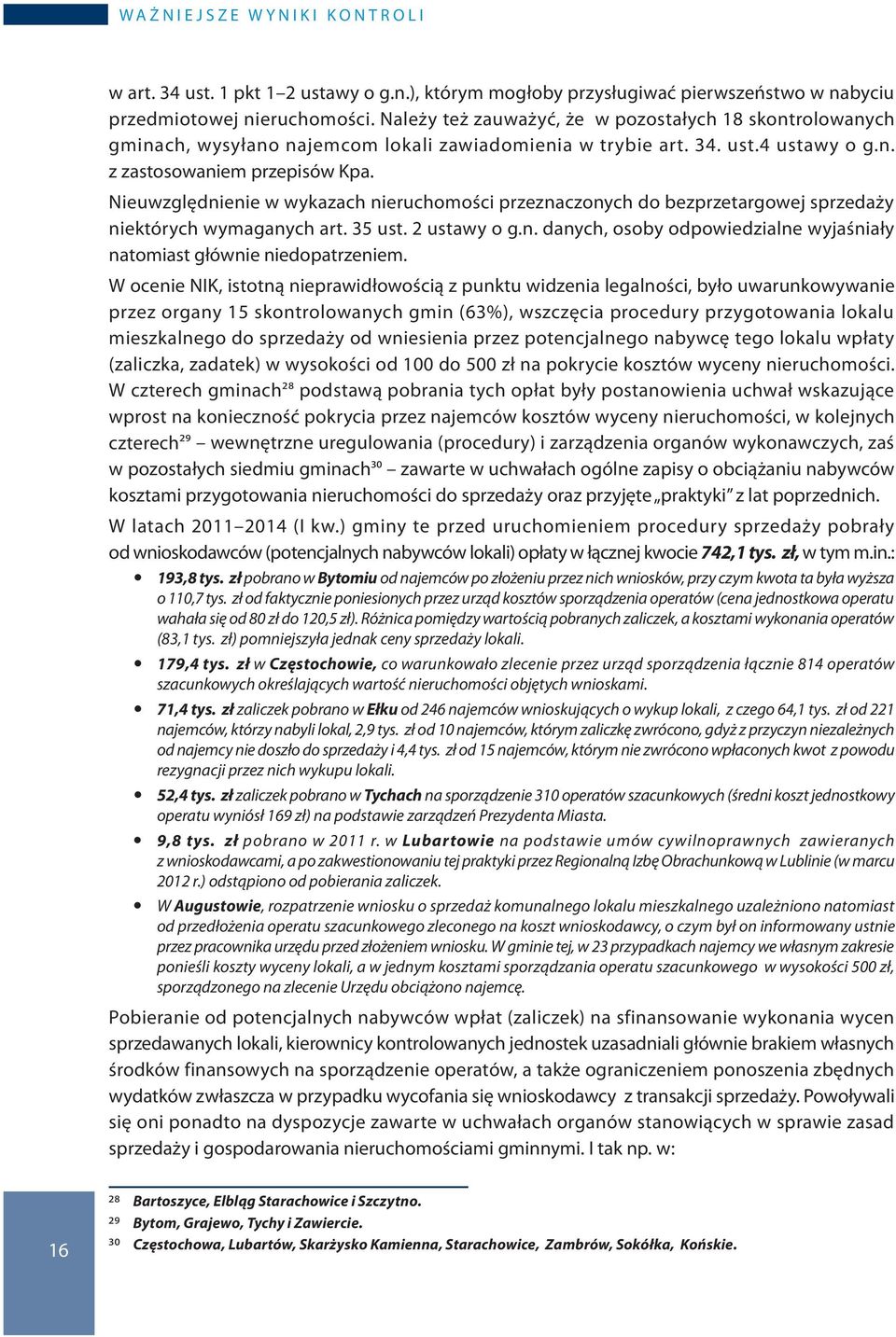 Nieuwzględnienie w wykazach nieruchomości przeznaczonych do bezprzetargowej sprzedaży niektórych wymaganych art. 35 ust. 2 ustawy o g.n. danych, osoby odpowiedzialne wyjaśniały natomiast głównie niedopatrzeniem.