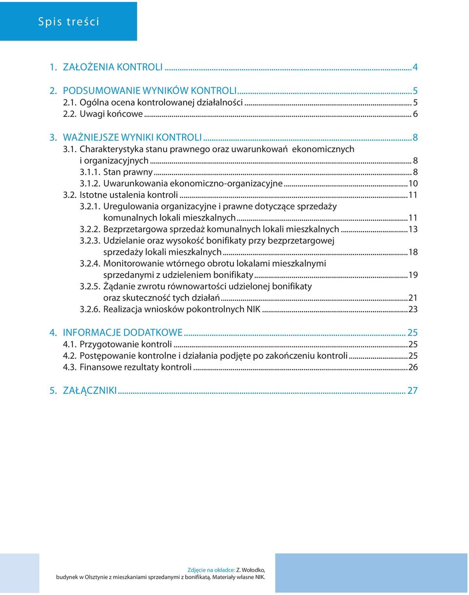 ..11 3.2.2. Bezprzetargowa sprzedaż komunalnych lokali mieszkalnych...13 3.2.3. Udzielanie oraz wysokość bonifikaty przy bezprzetargowej sprzedaży lokali mieszkalnych...18 3.2.4.