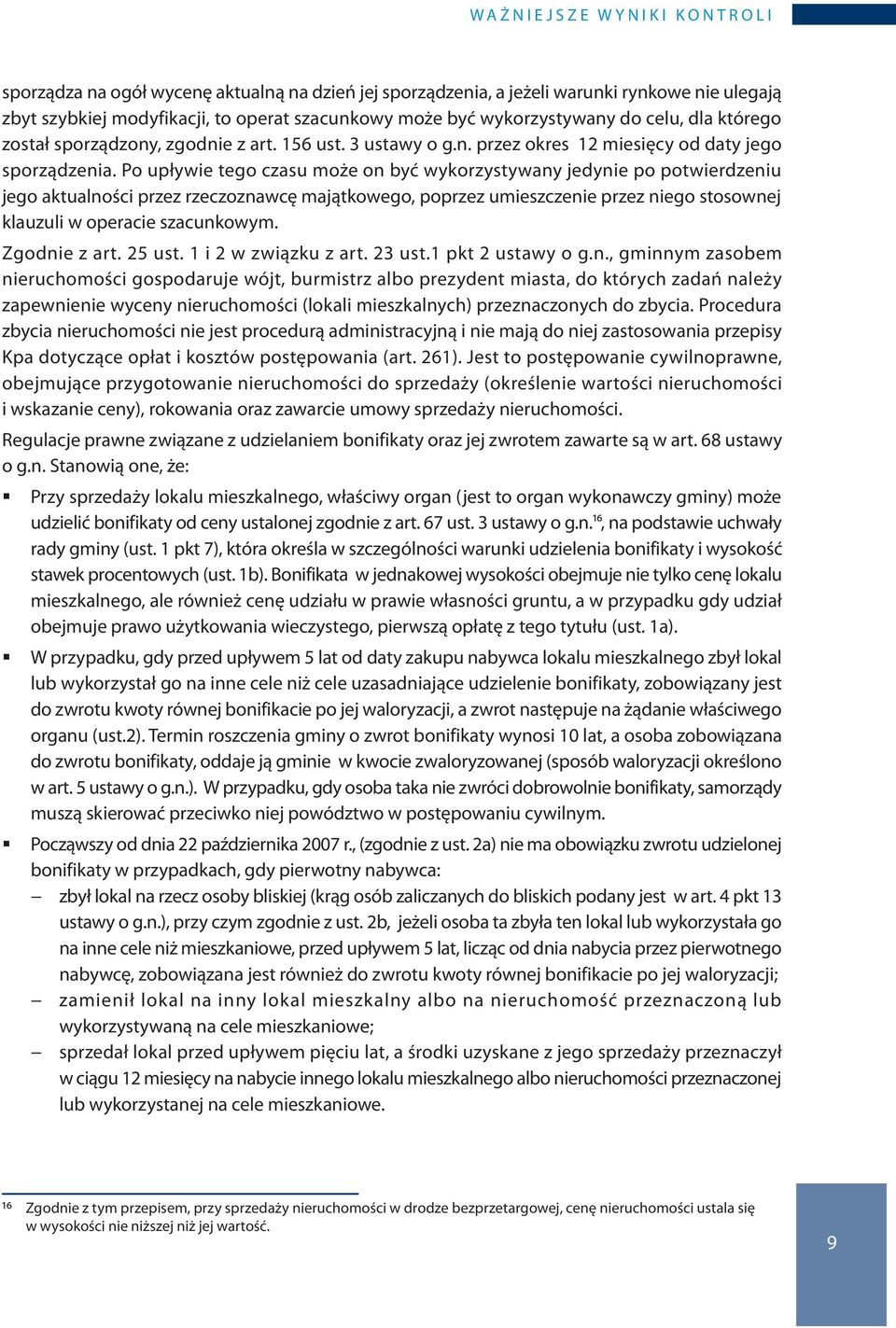 Po upływie tego czasu może on być wykorzystywany jedynie po potwierdzeniu jego aktualności przez rzeczoznawcę majątkowego, poprzez umieszczenie przez niego stosownej klauzuli w operacie szacunkowym.