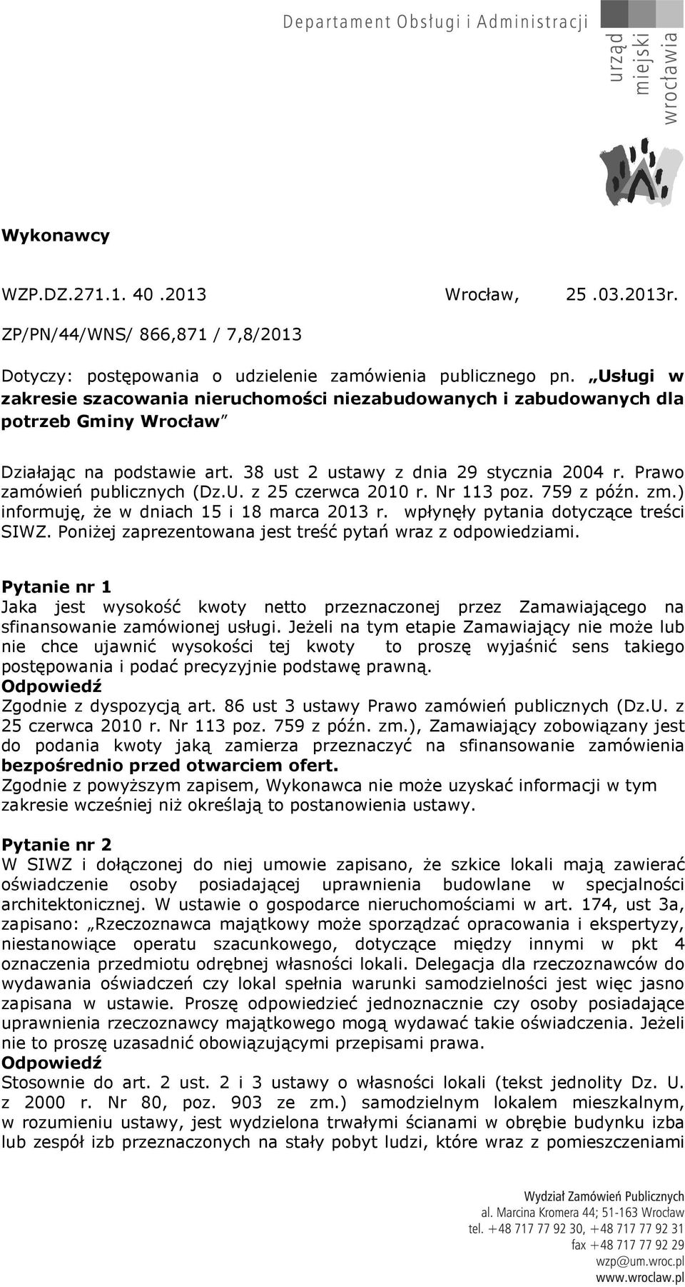Prawo zamówień publicznych (Dz.U. z 25 czerwca 2010 r. Nr 113 poz. 759 z późn. zm.) informuję, Ŝe w dniach 15 i 18 marca 2013 r. wpłynęły pytania dotyczące treści SIWZ.
