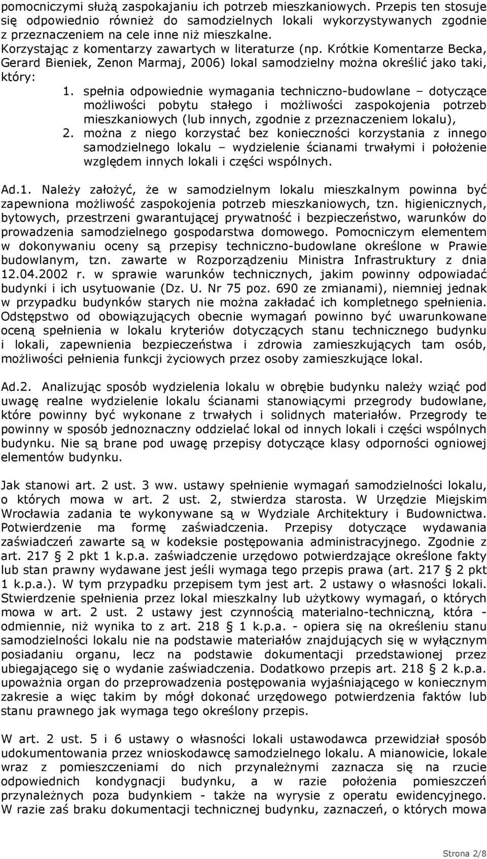 spełnia odpowiednie wymagania techniczno-budowlane dotyczące moŝliwości pobytu stałego i moŝliwości zaspokojenia potrzeb mieszkaniowych (lub innych, zgodnie z przeznaczeniem lokalu), 2.