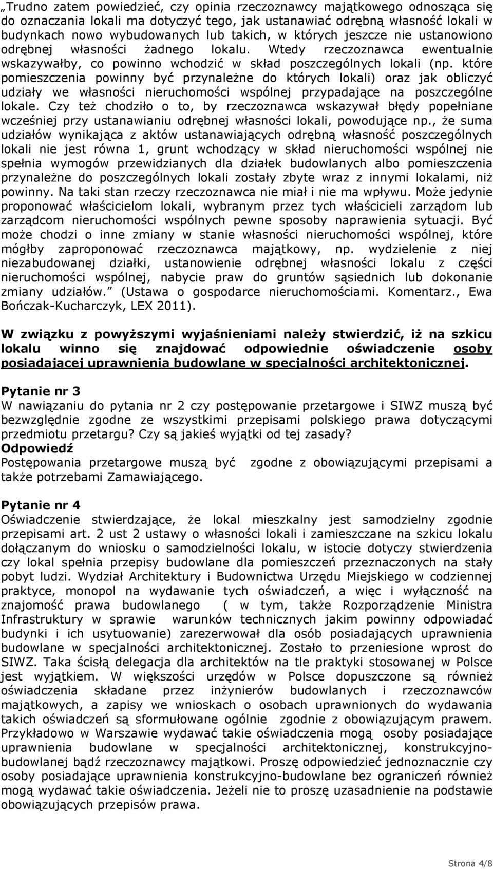 które pomieszczenia powinny być przynaleŝne do których lokali) oraz jak obliczyć udziały we własności nieruchomości wspólnej przypadające na poszczególne lokale.