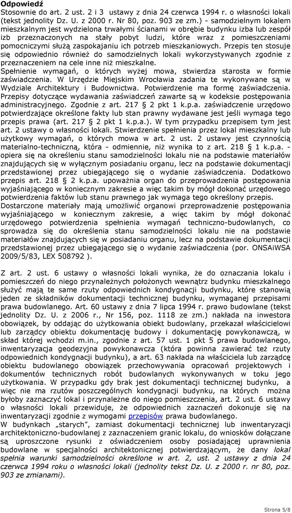 zaspokajaniu ich potrzeb mieszkaniowych. Przepis ten stosuje się odpowiednio równieŝ do samodzielnych lokali wykorzystywanych zgodnie z przeznaczeniem na cele inne niŝ mieszkalne.