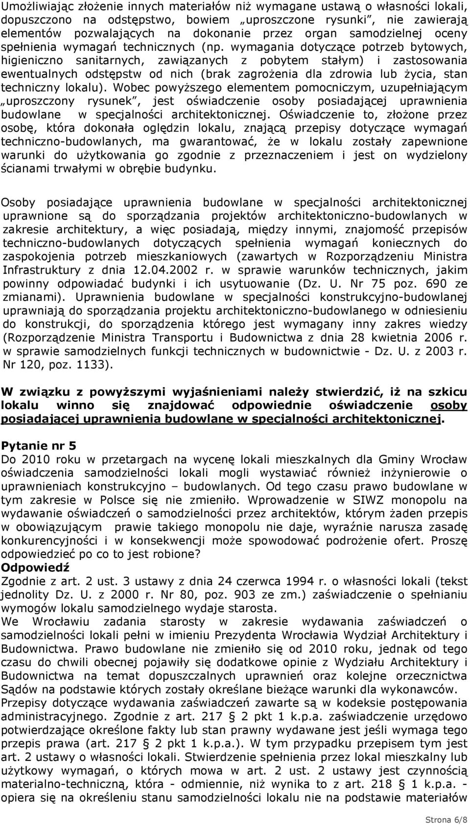 wymagania dotyczące potrzeb bytowych, higieniczno sanitarnych, zawiązanych z pobytem stałym) i zastosowania ewentualnych odstępstw od nich (brak zagroŝenia dla zdrowia lub Ŝycia, stan techniczny