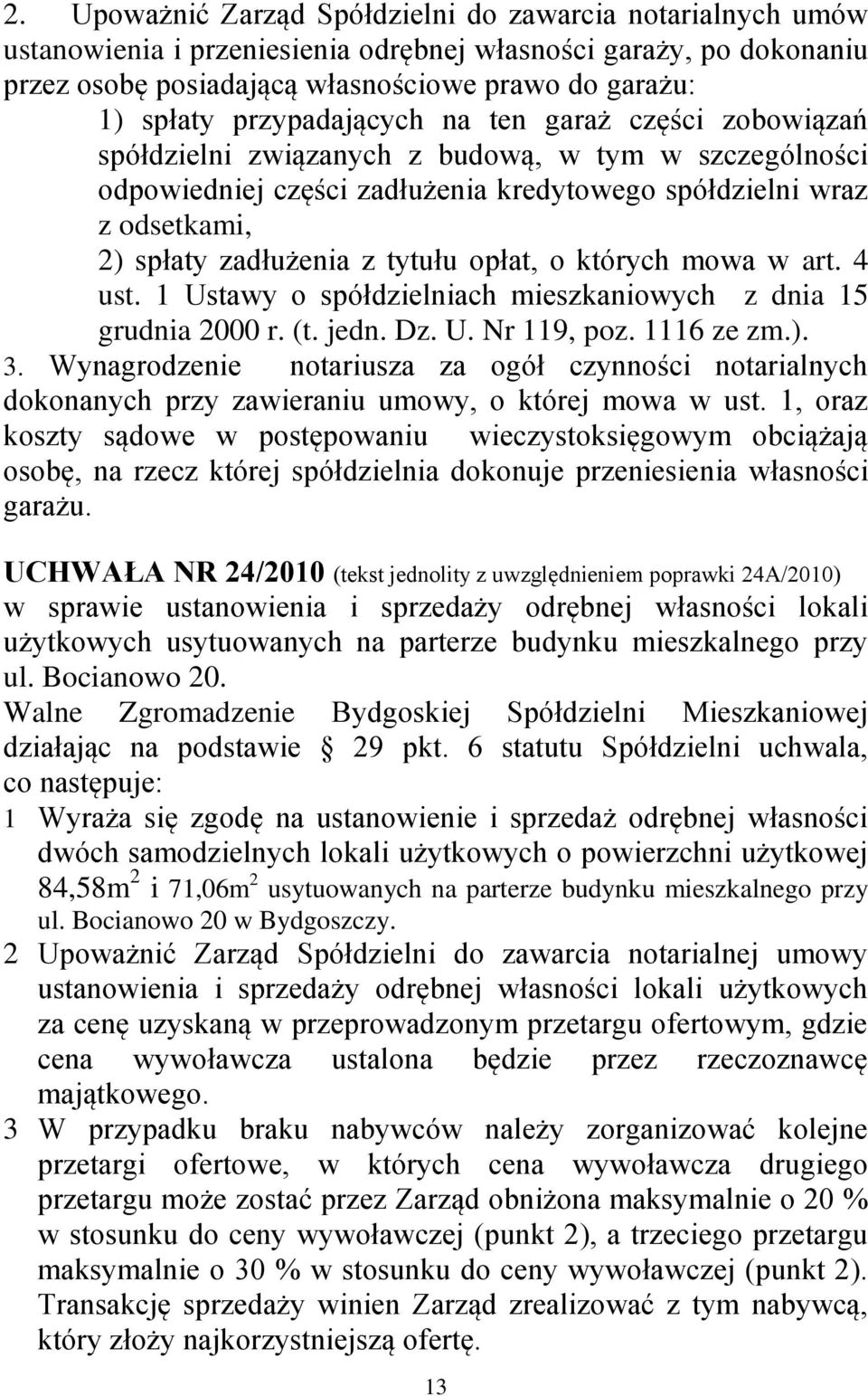 tytułu opłat, o których mowa w art. 4 ust. 1 Ustawy o spółdzielniach mieszkaniowych z dnia 15 grudnia 2000 r. (t. jedn. Dz. U. Nr 119, poz. 1116 ze zm.). 3.