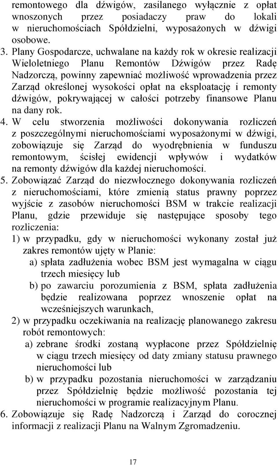 opłat na eksploatację i remonty dźwigów, pokrywającej w całości potrzeby finansowe Planu na dany rok. 4.