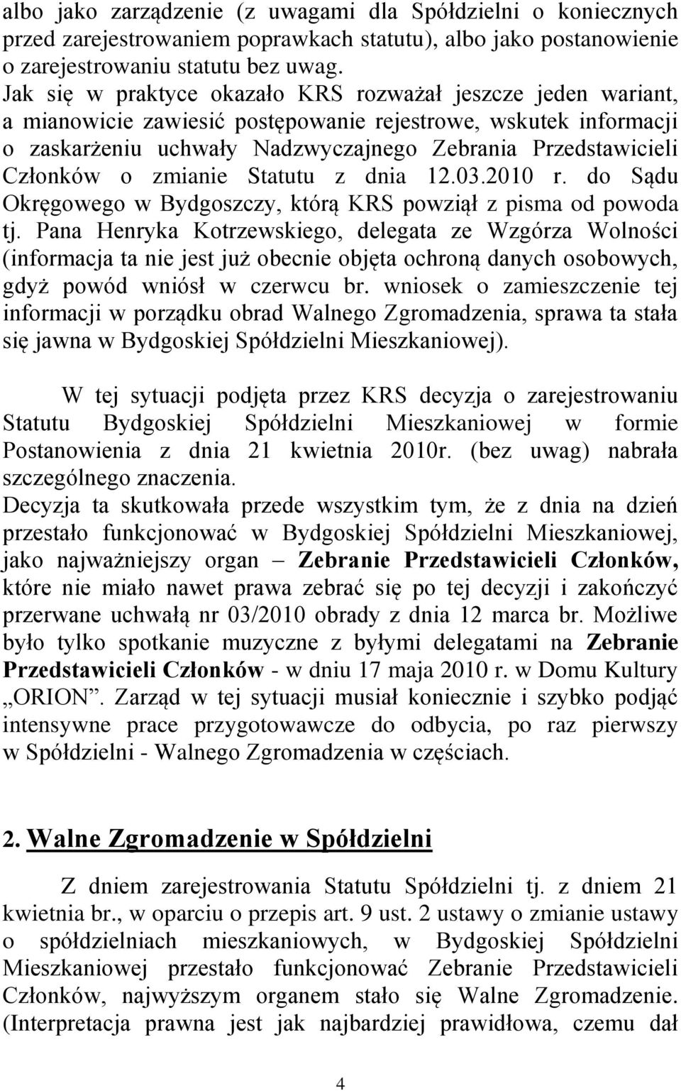 o zmianie Statutu z dnia 12.03.2010 r. do Sądu Okręgowego w Bydgoszczy, którą KRS powziął z pisma od powoda tj.