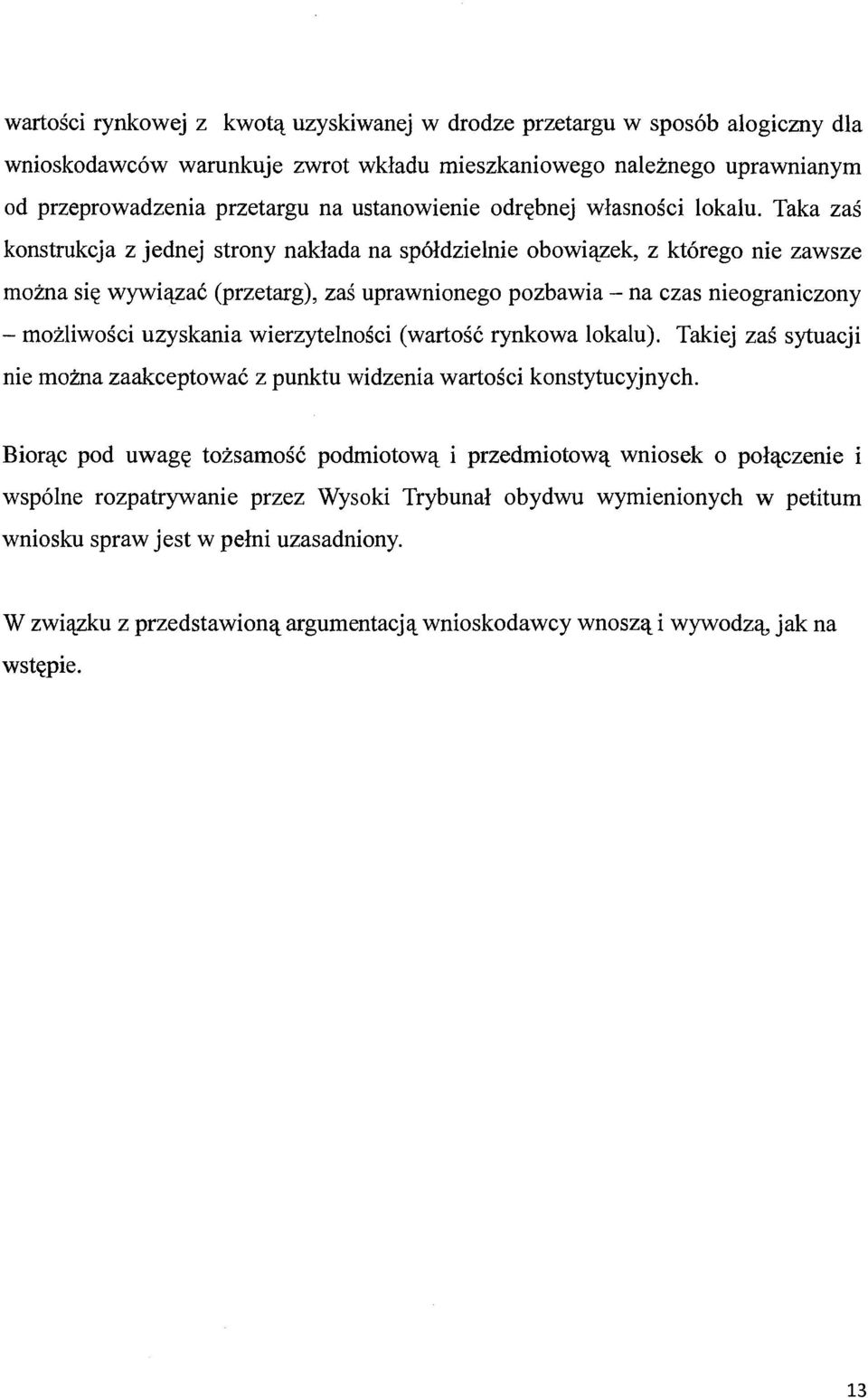 Taka zaś konstrukcja z jednej strony nakłada na spółdzielnie obowiązek, z którego nie zawsze można się wywiązać (przetarg), zaś uprawnionego pozbawia - na czas nieograniczony -możliwości uzyskania