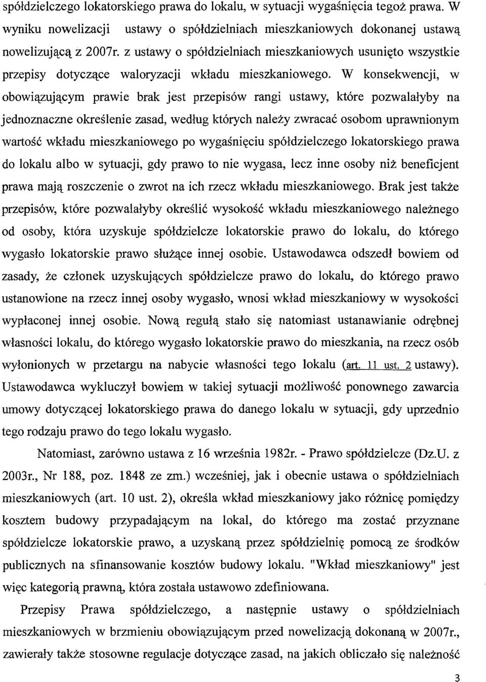 W konsekwencji, w obowiązującym prawie brak jest przepisów rangi ustawy, które pozwalałyby na jednoznaczne określenie zasad, według których należy zwracać osobom uprawnionym wartość wkładu