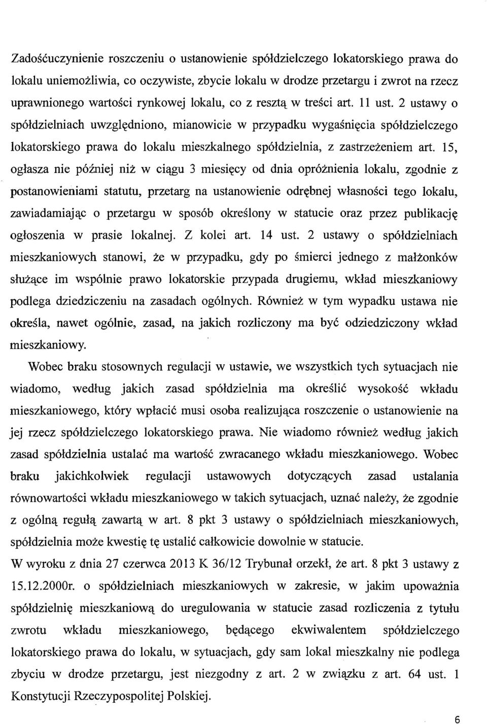 2 ustawy o spółdzielniach uwzględniono, mianowicie w przypadku wygaśnięcia spółdzielczego lokatorskiego prawa do lokalu mieszkalnego spółdzielnia, z zastrzeżeniem art.