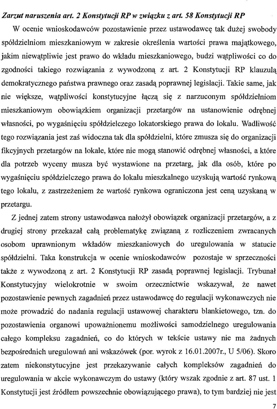 do wkładu mieszkaniowego, budzi wątpliwości co do zgodności takiego rozwiązania z wywodzoną z art. 2 Konstytucji RP klauzulą demokratycznego państwa prawnego oraz zasadą poprawnej legislacji.