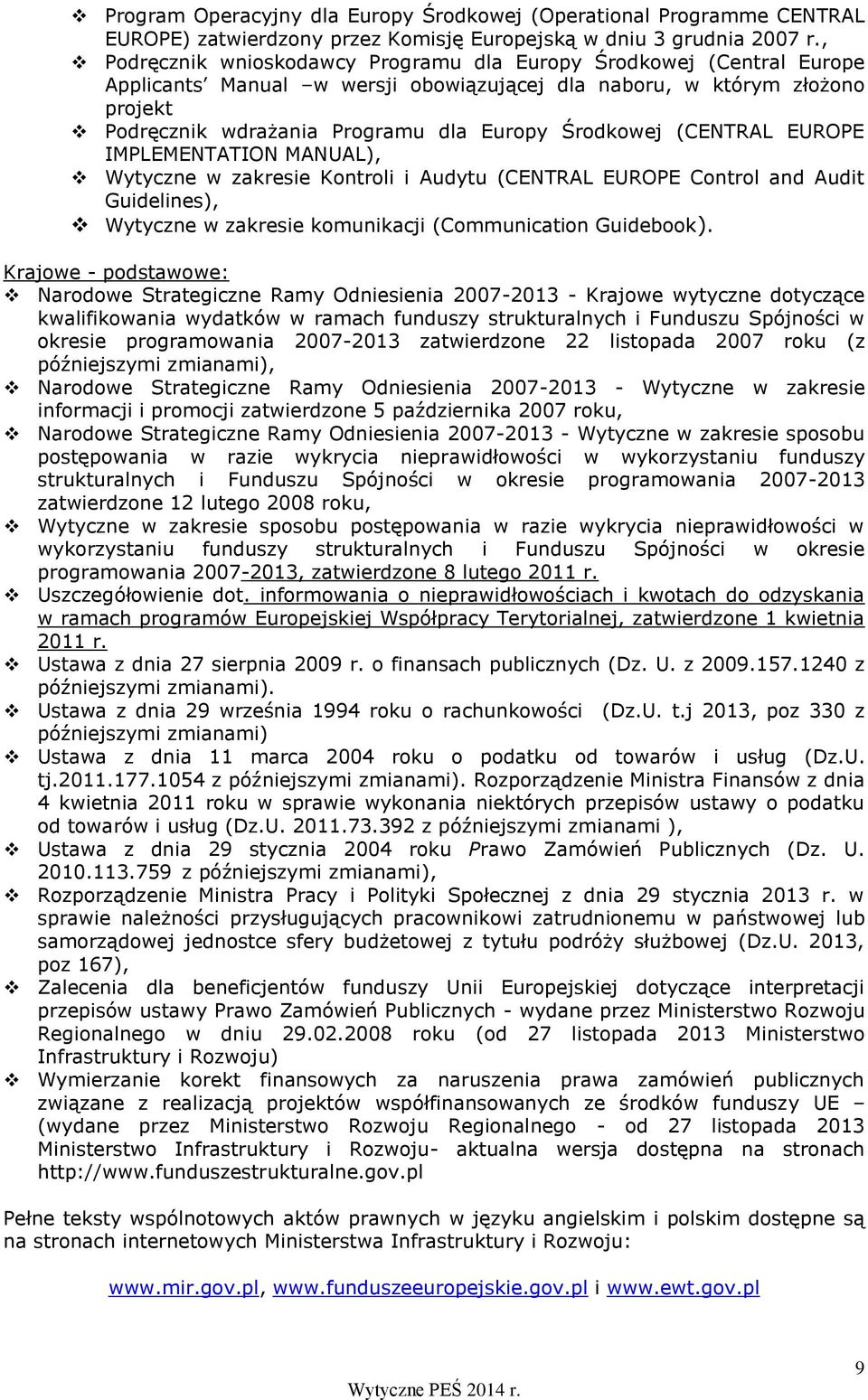 Środkowej (CENTRAL EUROPE IMPLEMENTATION MANUAL), Wytyczne w zakresie Kontroli i Audytu (CENTRAL EUROPE Control and Audit Guidelines), Wytyczne w zakresie komunikacji (Communication Guidebook).