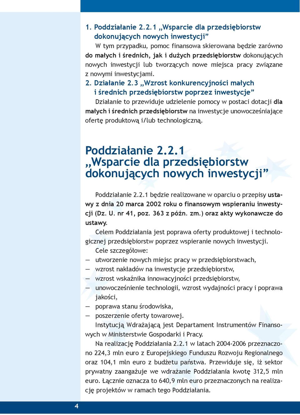 inwestycji lub tworzących nowe miejsca pracy związane z nowymi inwestycjami. 2. Działanie 2.