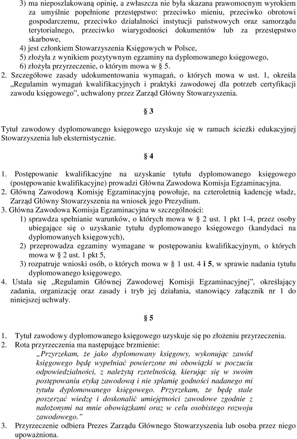 pozytywnym egzaminy na dyplomowanego księgowego, 6) złożyła przyrzeczenie, o którym mowa w 5. 2. Szczegółowe zasady udokumentowania wymagań, o których mowa w ust.