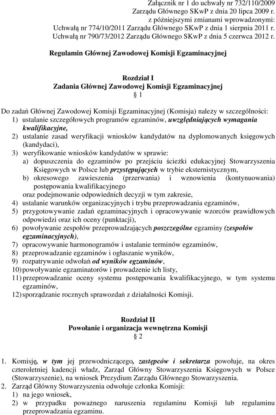 Regulamin Głównej Zawodowej Komisji Egzaminacyjnej Rozdział I Zadania Głównej Zawodowej Komisji Egzaminacyjnej 1 Do zadań Głównej Zawodowej Komisji Egzaminacyjnej (Komisja) należy w szczególności: 1)