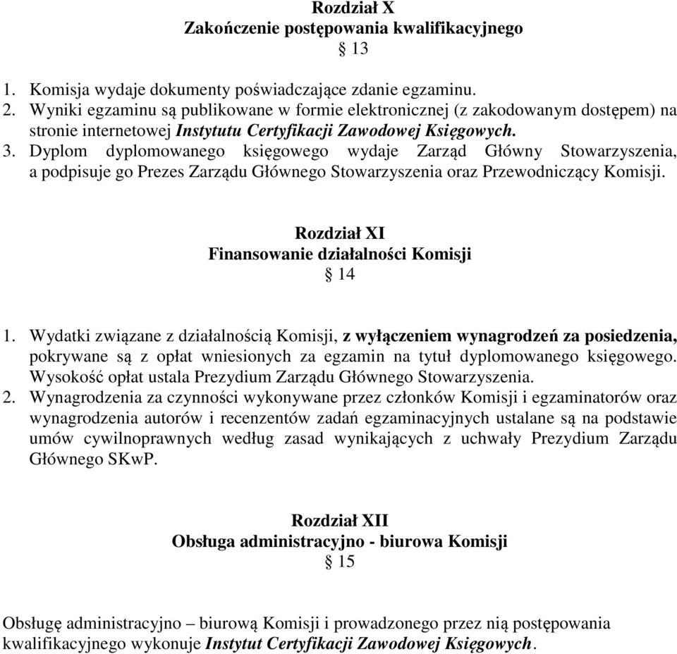 Dyplom dyplomowanego księgowego wydaje Zarząd Główny Stowarzyszenia, a podpisuje go Prezes Zarządu Głównego Stowarzyszenia oraz Przewodniczący Komisji.
