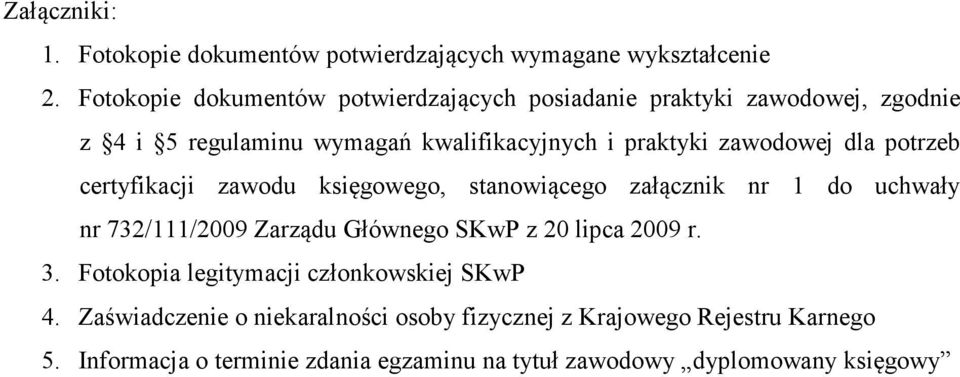 zawodowej dla potrzeb certyfikacji zawodu księgowego, stanowiącego załącznik nr 1 do uchwały nr 732/111/2009 Zarządu Głównego SKwP z 20