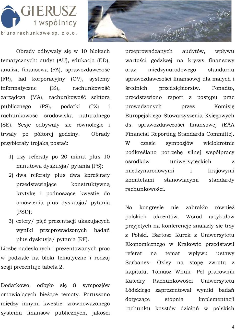 Obrady przybierały trojaką postać: 1) trzy referaty po 20 minut plus 10 minutowa dyskusja/ pytania (PS); 2) dwa referaty plus dwa koreferaty przedstawiające konstruktywną krytykę i podnoszące kwestie