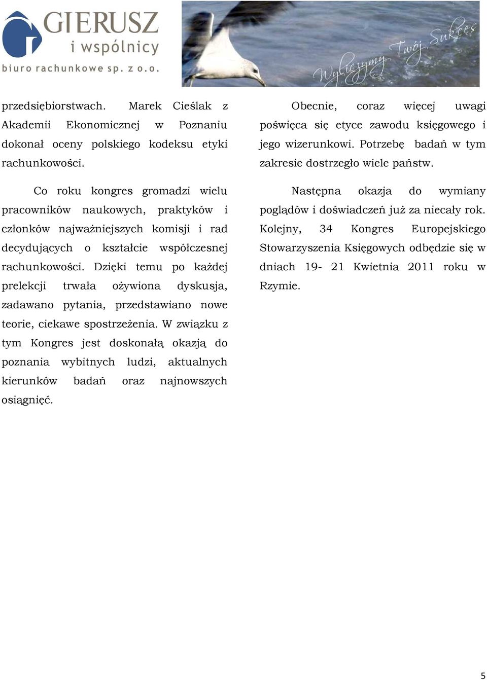 Dzięki temu po każdej prelekcji trwała ożywiona dyskusja, zadawano pytania, przedstawiano nowe teorie, ciekawe spostrzeżenia.