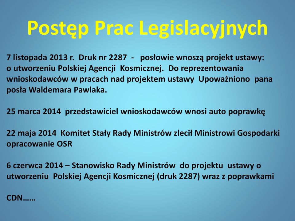 Do reprezentowania wnioskodawców w pracach nad projektem ustawy Upoważniono pana posła Waldemara Pawlaka.