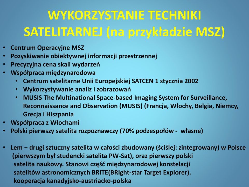 (Francja, Włochy, Belgia, Niemcy, Grecja i Hiszpania Współpraca z Włochami Polski pierwszy satelita rozpoznawczy (70% podzespołów - własne) Lem drugi sztuczny satelita w całości zbudowany (ściślej: