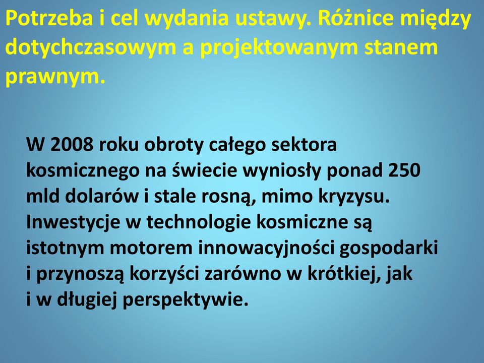 W 2008 roku obroty całego sektora kosmicznego na świecie wyniosły ponad 250 mld dolarów i