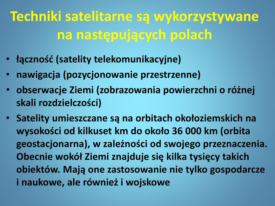 okołoziemskich na wysokości od kilkuset km do około 36 000 km (orbita geostacjonarna), w zależności od swojego przeznaczenia.