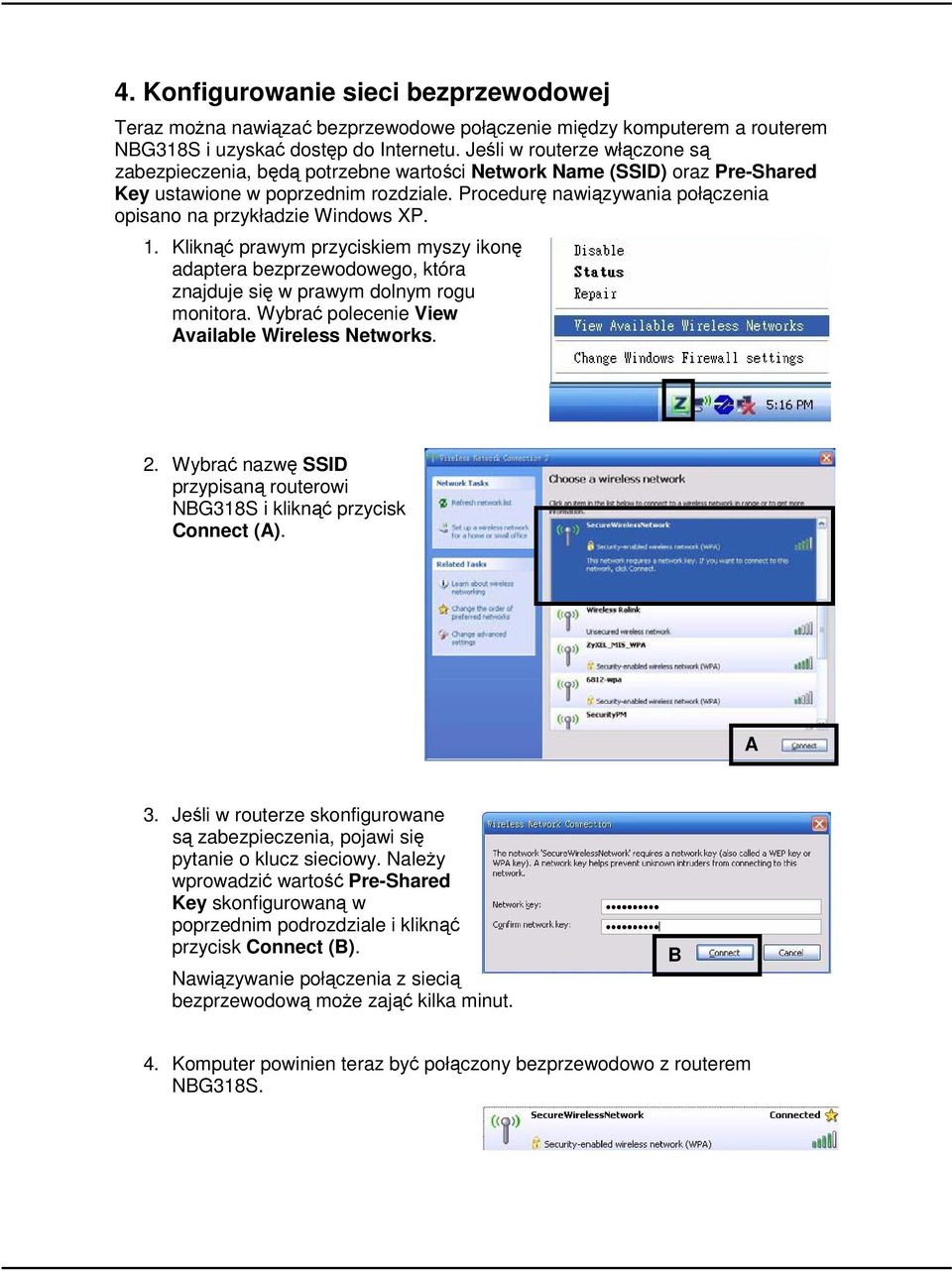 Procedurę nawiązywania połączenia opisano na przykładzie Windows XP. 1. Kliknąć prawym przyciskiem myszy ikonę adaptera bezprzewodowego, która znajduje się w prawym dolnym rogu monitora.