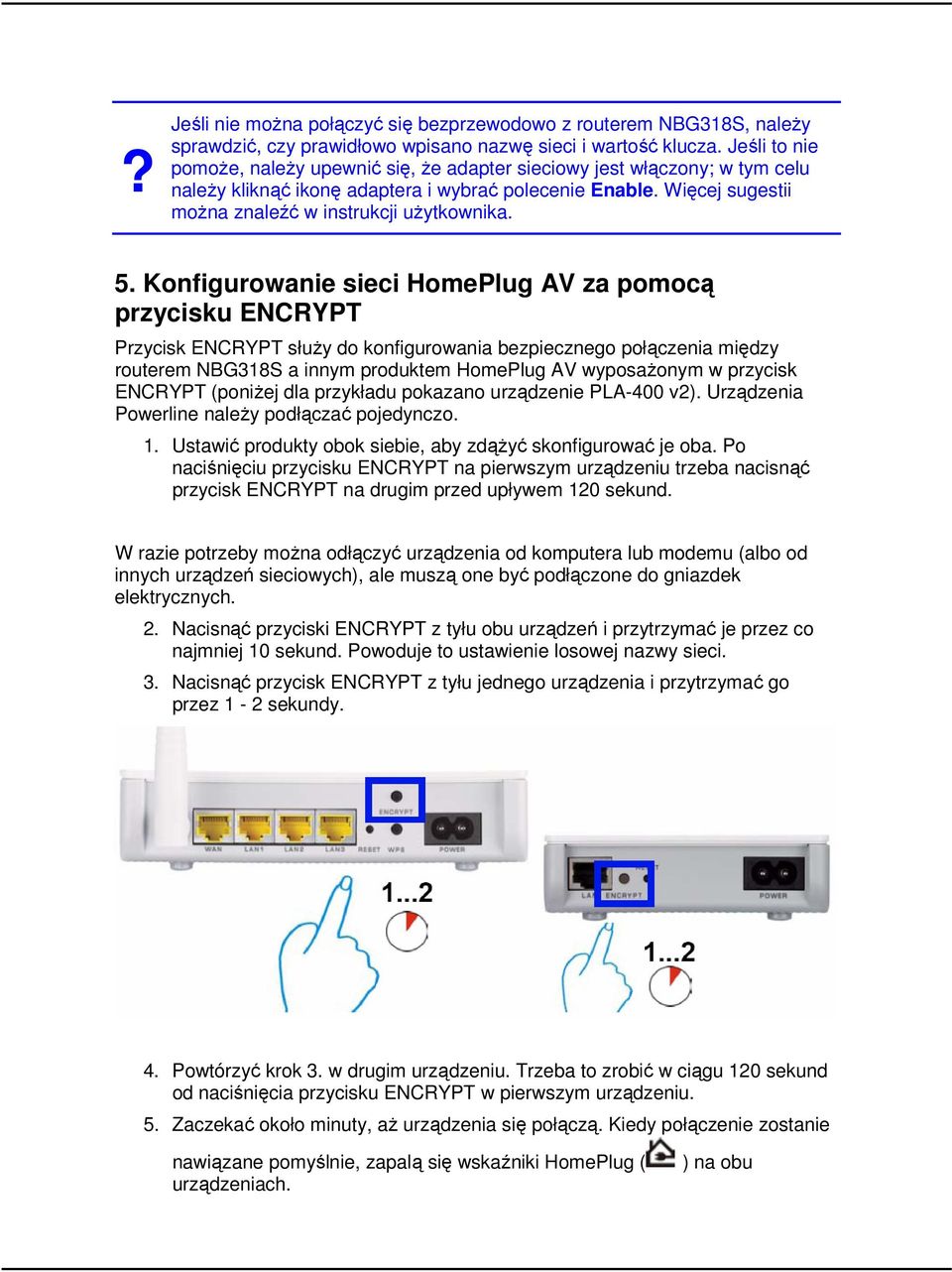 5. Konfigurowanie sieci HomePlug AV za pomocą przycisku ENCRYPT Przycisk ENCRYPT służy do konfigurowania bezpiecznego połączenia między routerem NBG318S a innym produktem HomePlug AV wyposażonym w