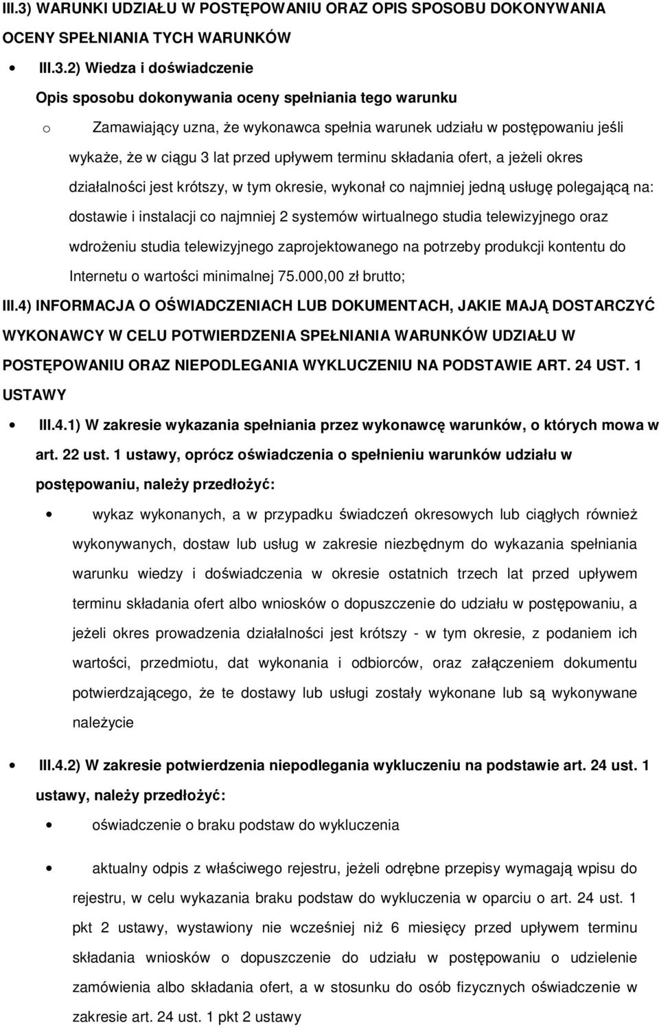 2) Wiedza i doświadczenie Opis sposobu dokonywania oceny spełniania tego warunku o Zamawiający uzna, Ŝe wykonawca spełnia warunek udziału w postępowaniu jeśli wykaŝe, Ŝe w ciągu 3 lat przed upływem