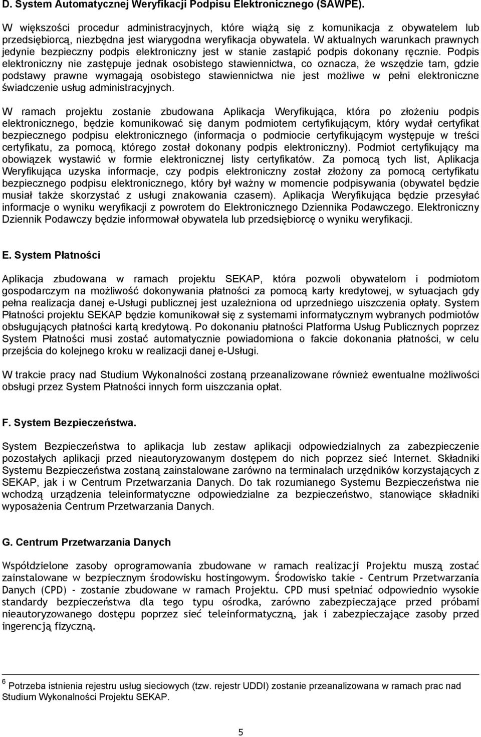 W aktualnych warunkach prawnych jedynie bezpieczny podpis elektroniczny jest w stanie zastąpić podpis dokonany ręcznie.