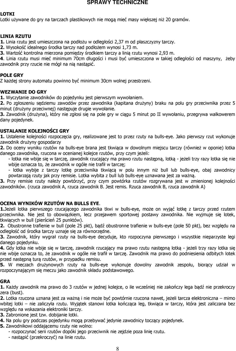 Wartość kontrolna mierzona pomiędzy środkiem tarczy a linią rzutu wynosi 2,93 m. 4.