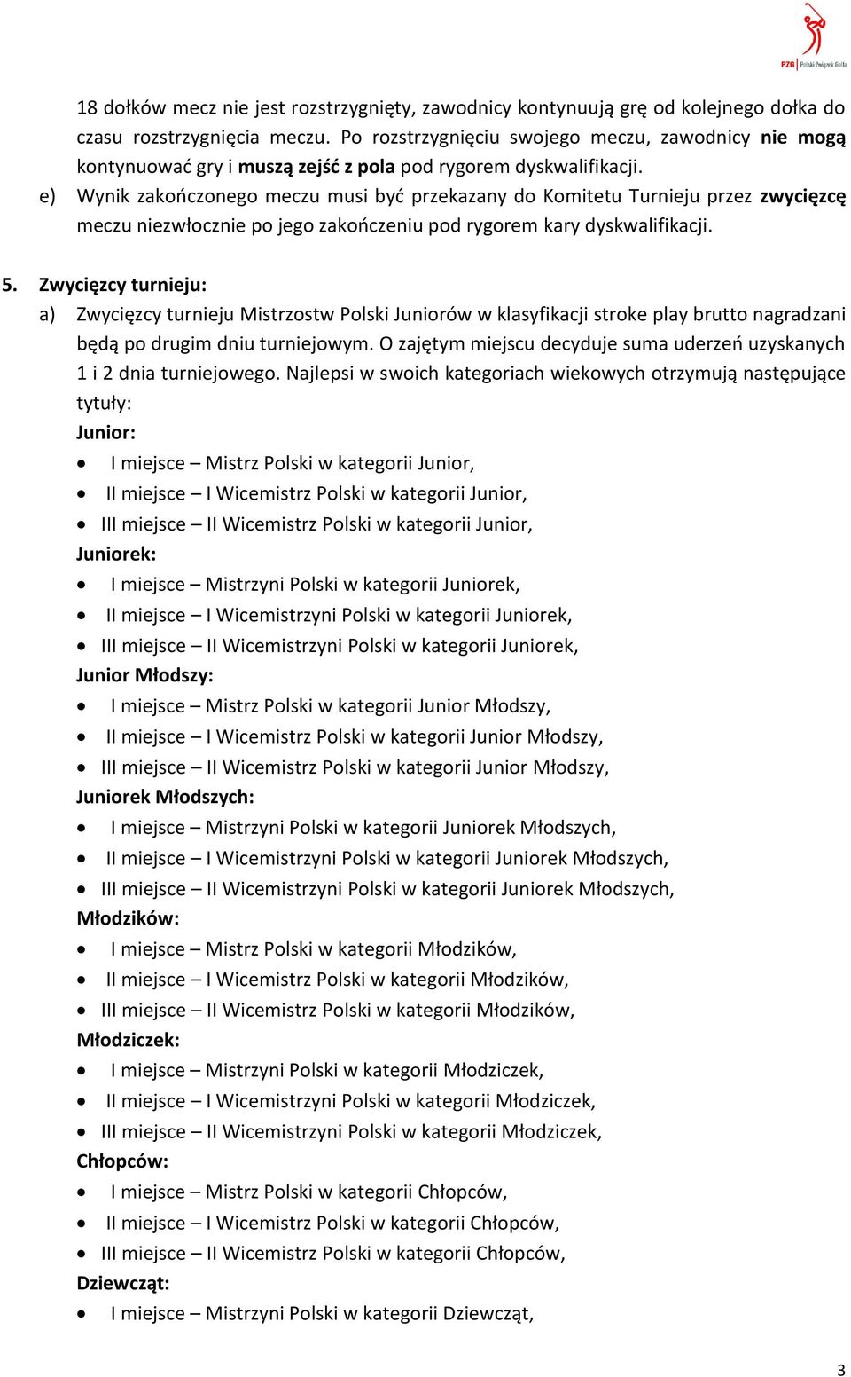 e) Wynik zakończonego meczu musi być przekazany do Komitetu Turnieju przez zwycięzcę meczu niezwłocznie po jego zakończeniu pod rygorem kary dyskwalifikacji. 5.