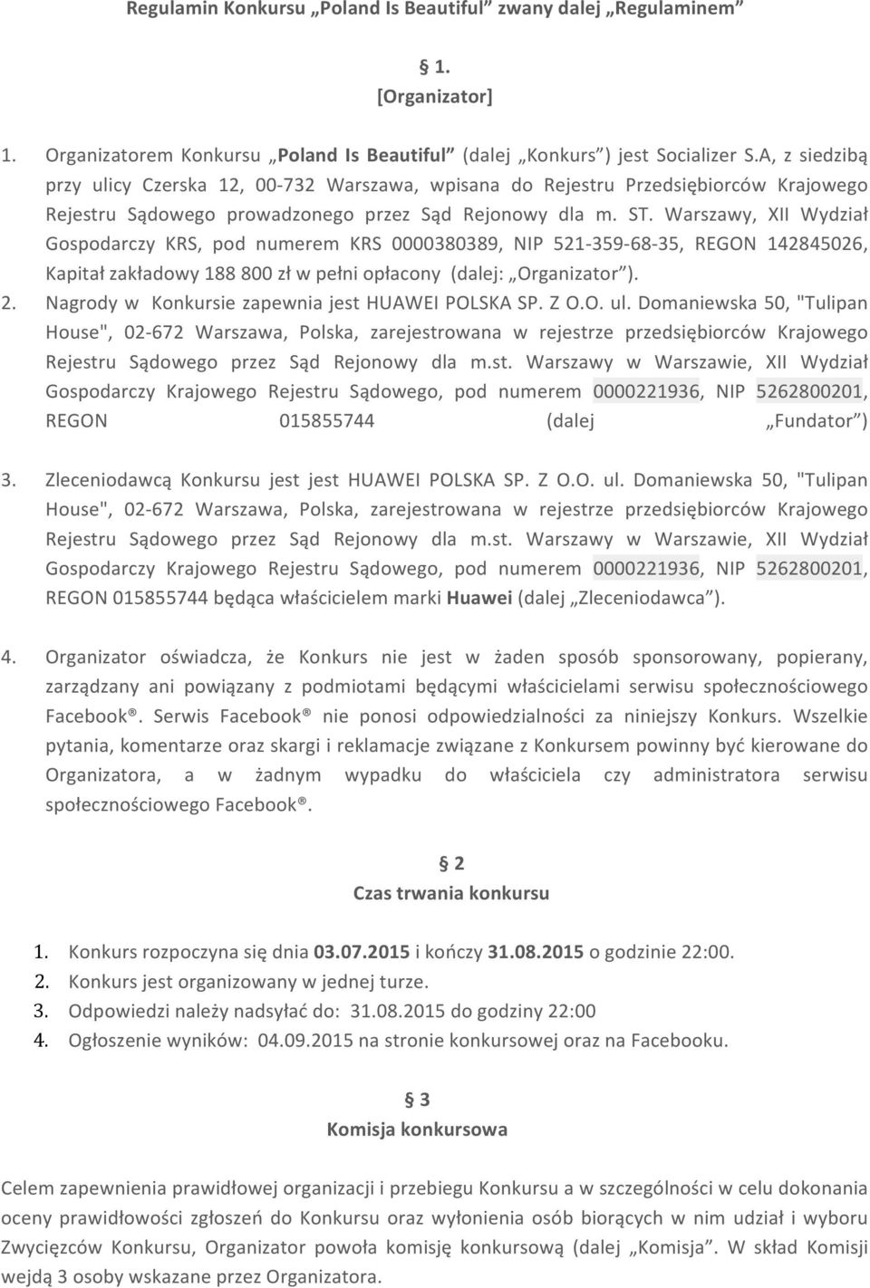 Warszawy, XII Wydział Gospodarczy KRS, pod numerem KRS 0000380389, NIP 521-359- 68-35, REGON 142845026, Kapitał zakładowy 188 800 zł w pełni opłacony (dalej: Organizator ). 2.