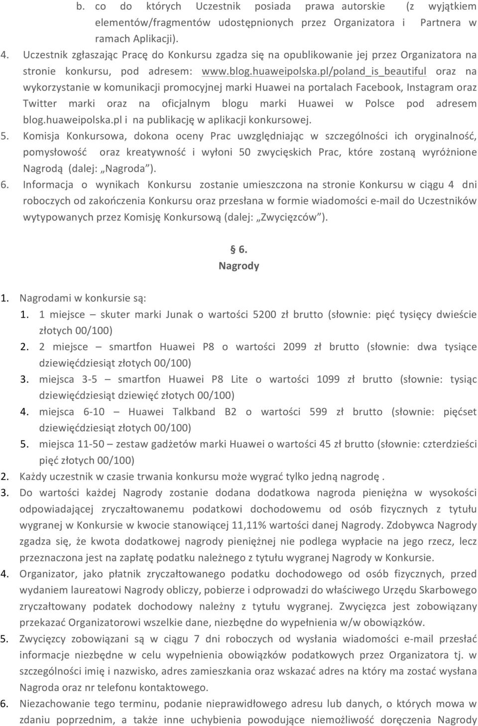 pl/poland_is_beautiful oraz na wykorzystanie w komunikacji promocyjnej marki Huawei na portalach Facebook, Instagram oraz Twitter marki oraz na oficjalnym blogu marki Huawei w Polsce pod adresem blog.