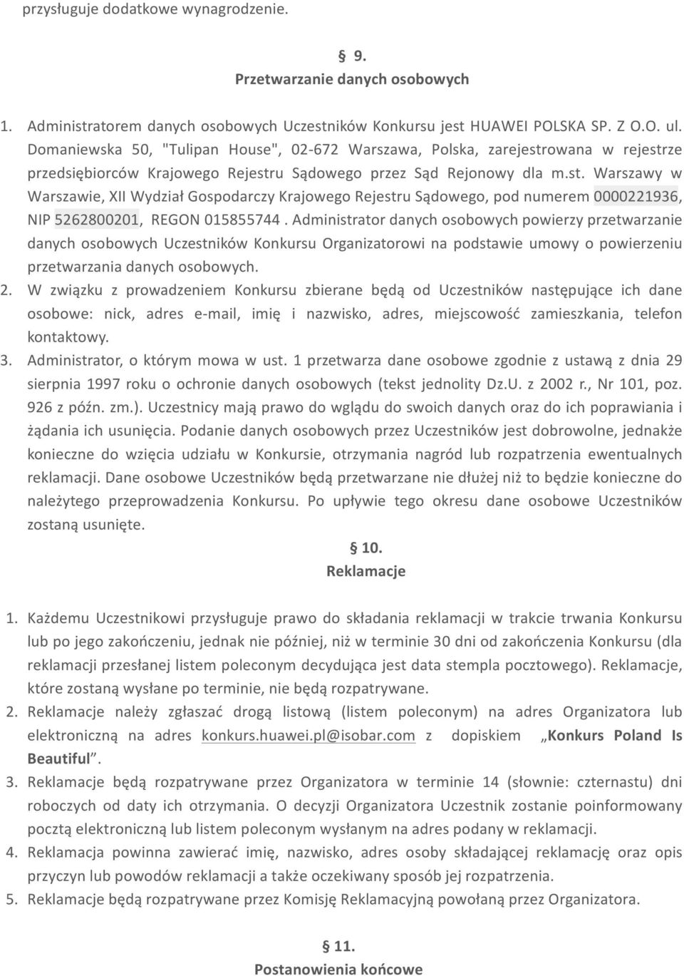 Administrator danych osobowych powierzy przetwarzanie danych osobowych Uczestników Konkursu Organizatorowi na podstawie umowy o powierzeniu przetwarzania danych osobowych. 2.