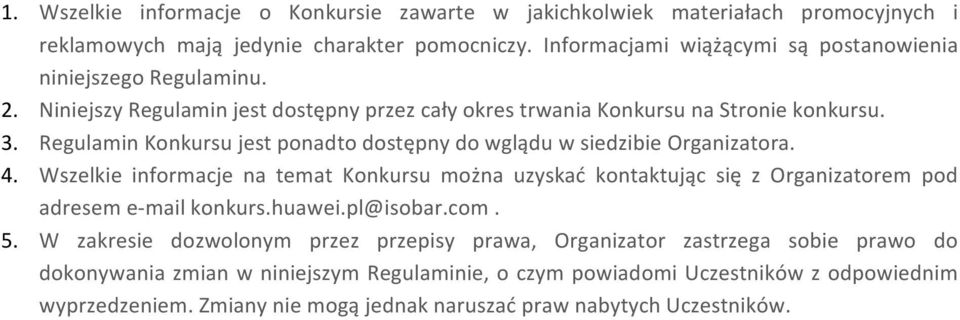 Regulamin Konkursu jest ponadto dostępny do wglądu w siedzibie Organizatora. 4.