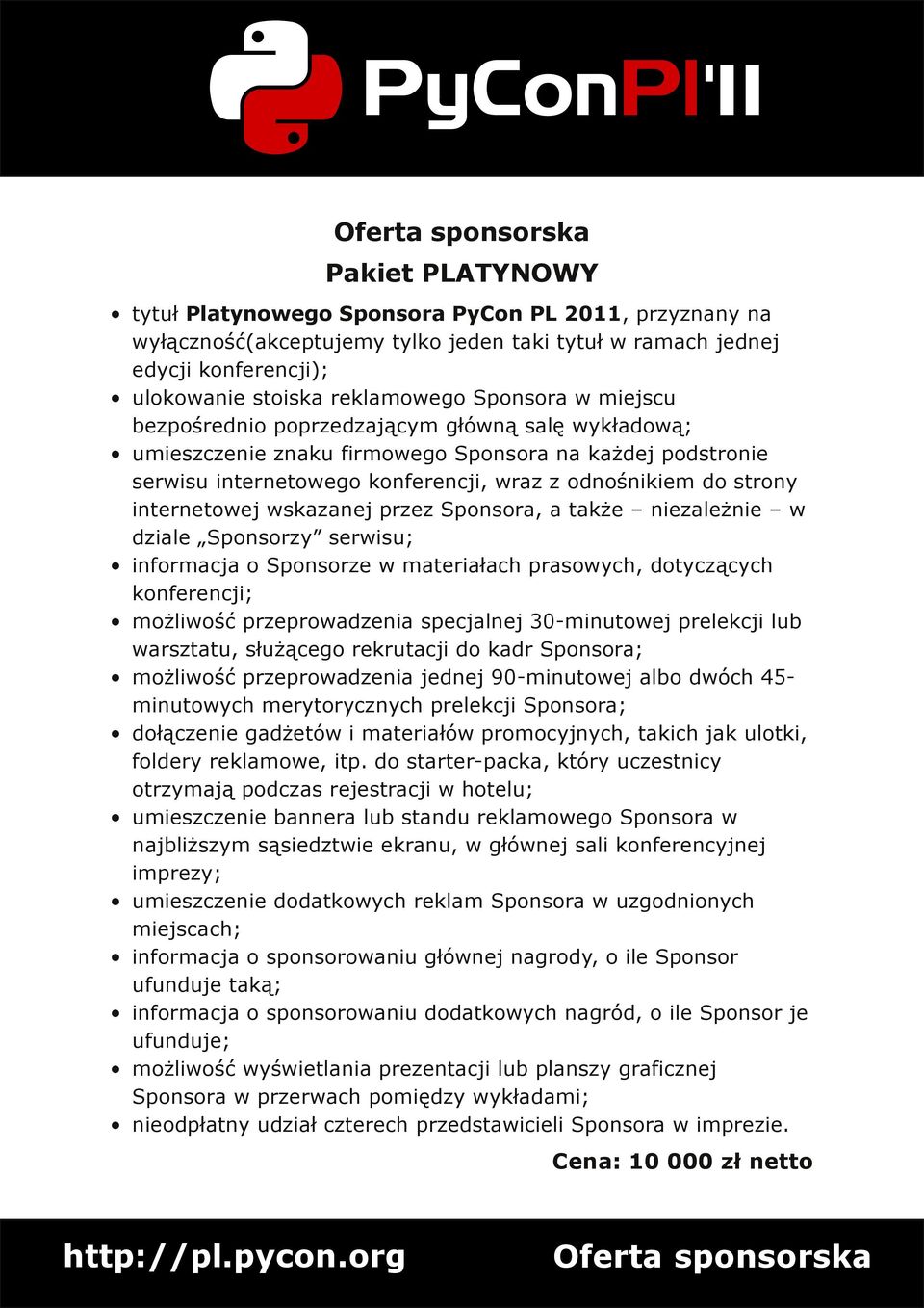 wskazanej przez Sponsora, a także niezależnie w dziale Sponsorzy serwisu; informacja o Sponsorze w materiałach prasowych, dotyczących konferencji; możliwość przeprowadzenia specjalnej 30 minutowej