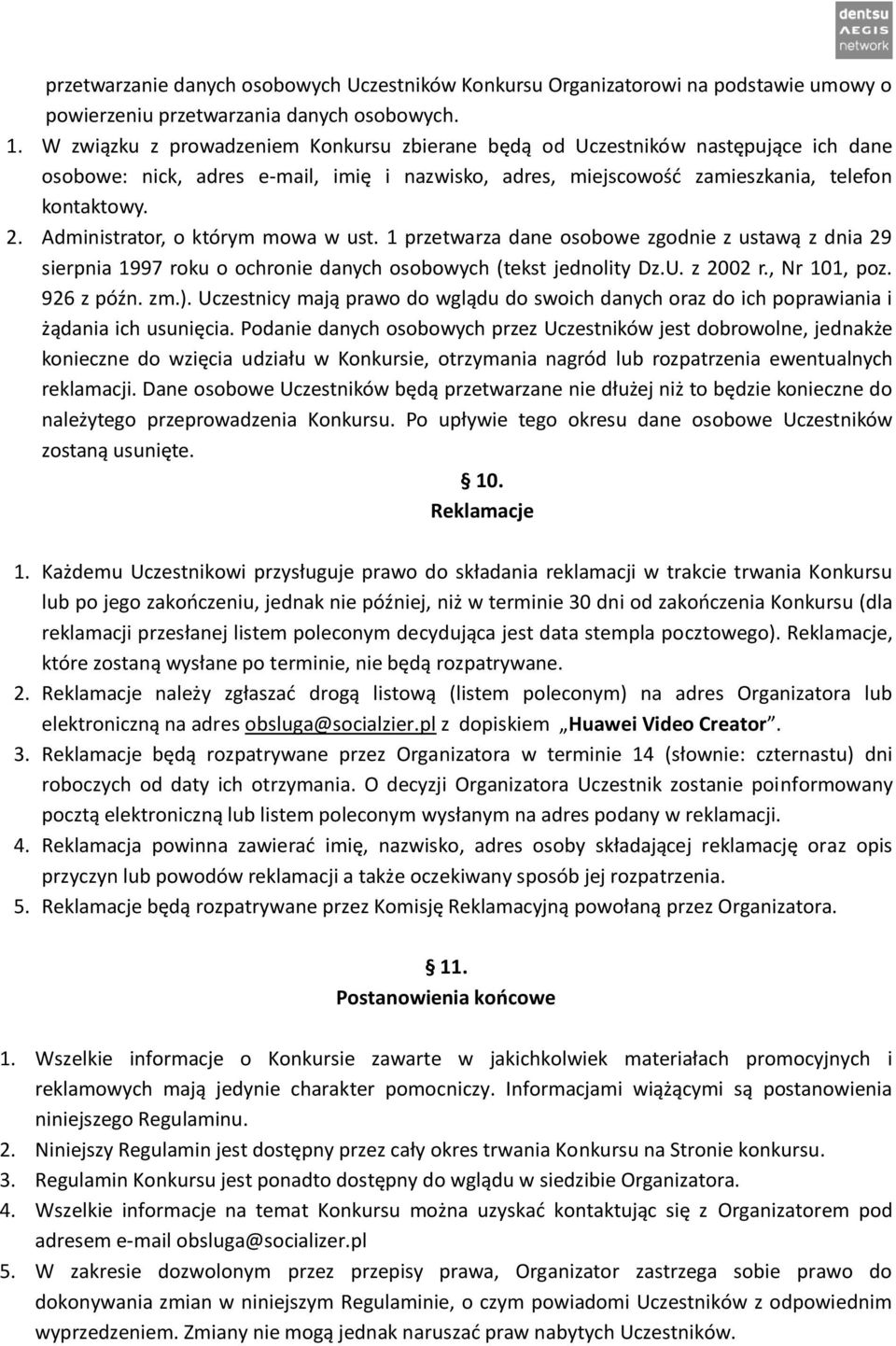 Administrator, o którym mowa w ust. 1 przetwarza dane osobowe zgodnie z ustawą z dnia 29 sierpnia 1997 roku o ochronie danych osobowych (tekst jednolity Dz.U. z 2002 r., Nr 101, poz. 926 z późn. zm.).