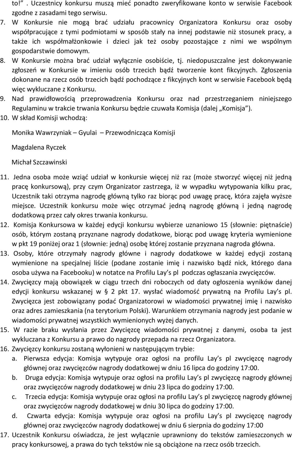 dzieci jak też osoby pozostające z nimi we wspólnym gospodarstwie domowym. 8. W Konkursie można brać udział wyłącznie osobiście, tj.