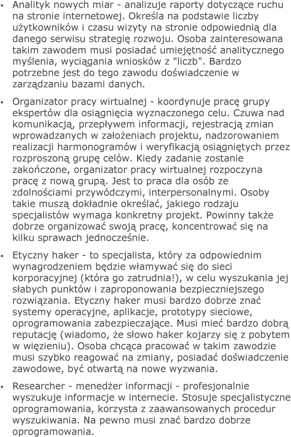 Organizator pracy wirtualnej - koordynuje pracę grupy ekspertów dla osiągnięcia wyznaczonego celu.